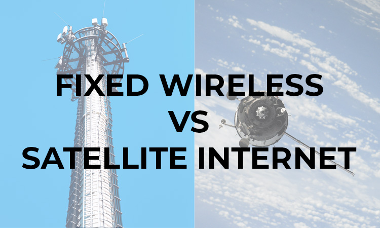 Fixed Wireless vs Satellite Internet